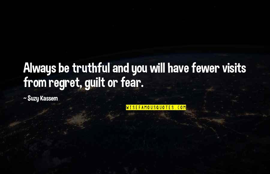 Conscience And Guilt Quotes By Suzy Kassem: Always be truthful and you will have fewer