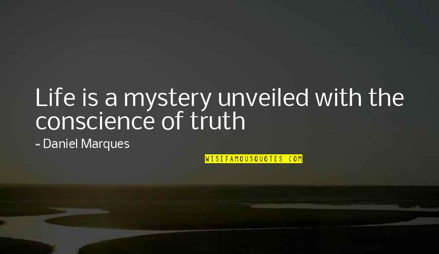 Conscience And Law Quotes By Daniel Marques: Life is a mystery unveiled with the conscience
