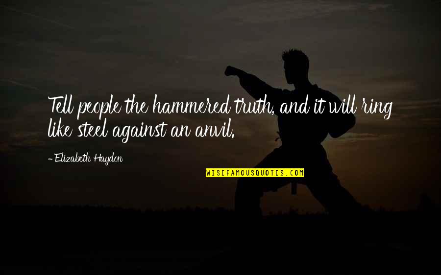 Conscience And Law Quotes By Elizabeth Haydon: Tell people the hammered truth, and it will