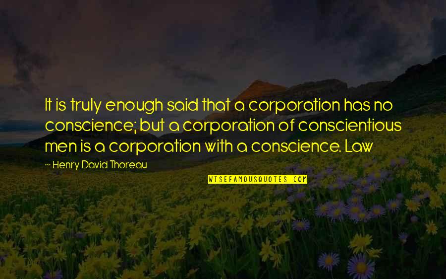 Conscience And Law Quotes By Henry David Thoreau: It is truly enough said that a corporation