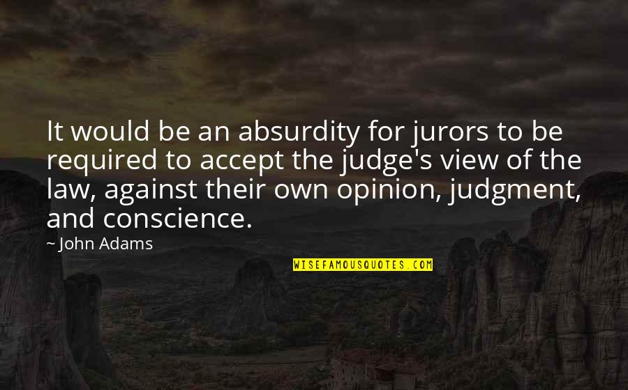 Conscience And Law Quotes By John Adams: It would be an absurdity for jurors to