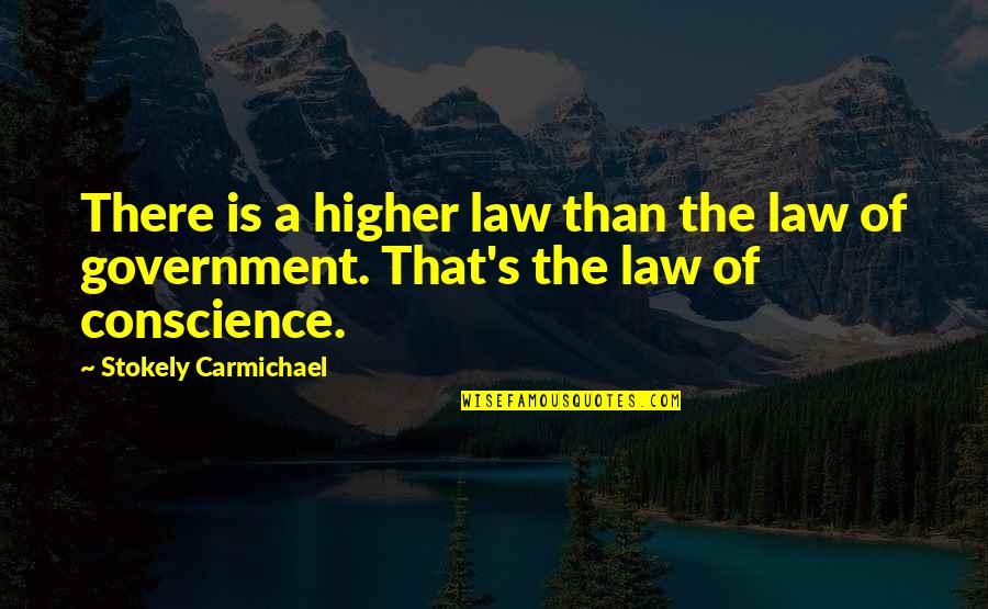 Conscience And Law Quotes By Stokely Carmichael: There is a higher law than the law