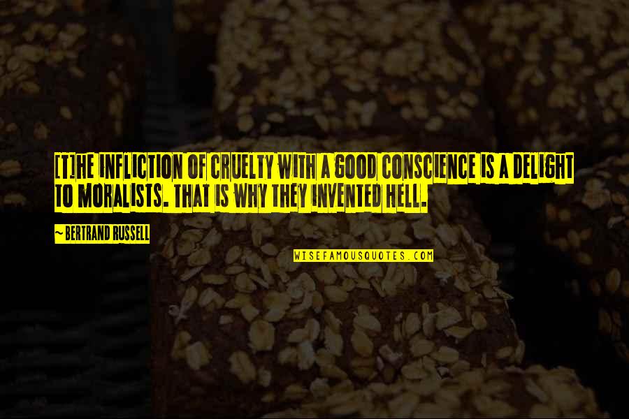 Conscience And Morality Quotes By Bertrand Russell: [T]he infliction of cruelty with a good conscience