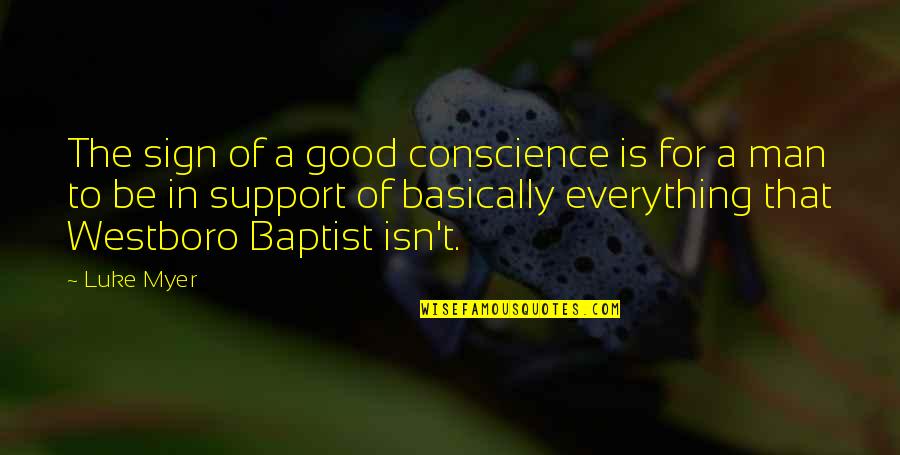 Conscience And Morality Quotes By Luke Myer: The sign of a good conscience is for