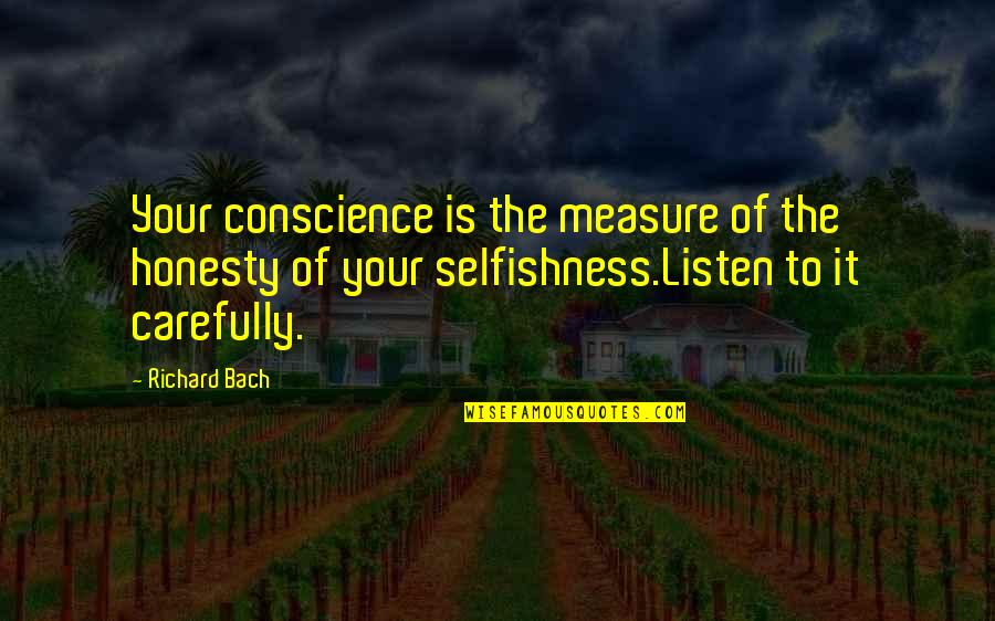 Conscience And Morality Quotes By Richard Bach: Your conscience is the measure of the honesty Conscience And Morality Quotes By Richard Bach: Your conscience is the measure of the honesty