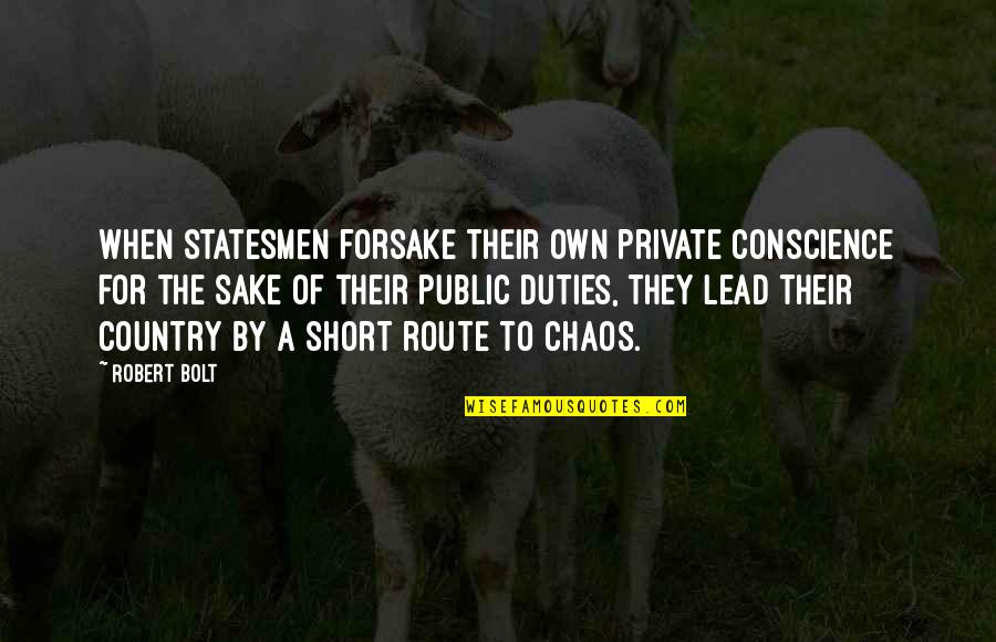 Conscience And Morality Quotes By Robert Bolt: When statesmen forsake their own private conscience for