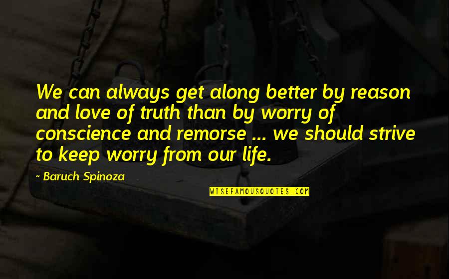 Conscience And Remorse Quotes By Baruch Spinoza: We can always get along better by reason