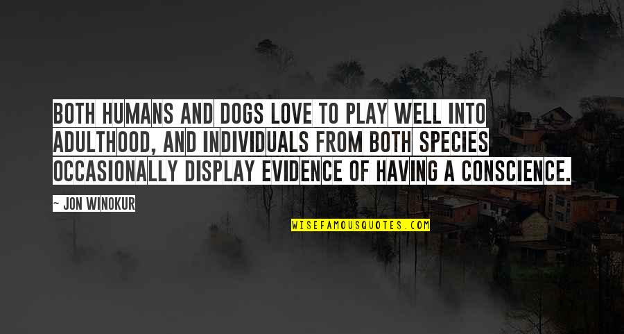 Conscience Funny Quotes By Jon Winokur: Both humans and dogs love to play well