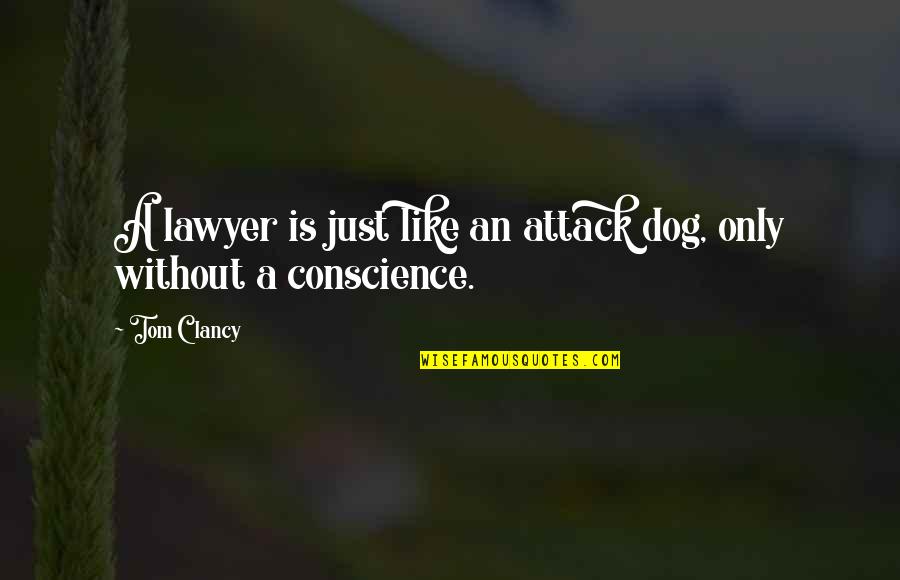 Conscience Funny Quotes By Tom Clancy: A lawyer is just like an attack dog,