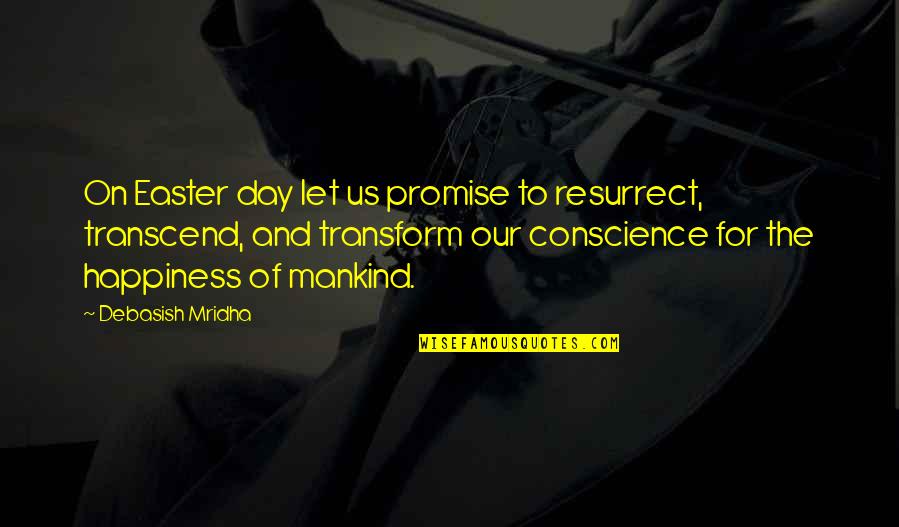 Conscience In Love Quotes By Debasish Mridha: On Easter day let us promise to resurrect,