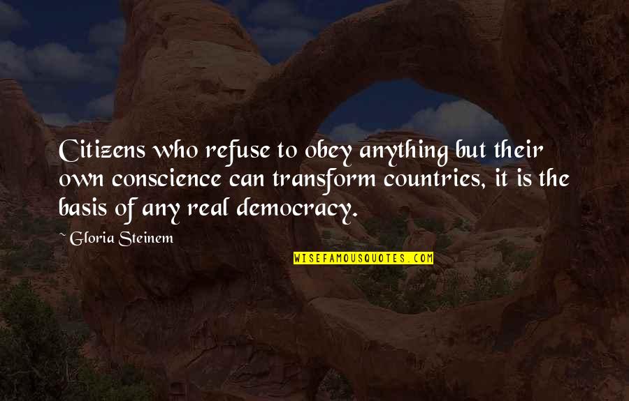 Conscience In Love Quotes By Gloria Steinem: Citizens who refuse to obey anything but their