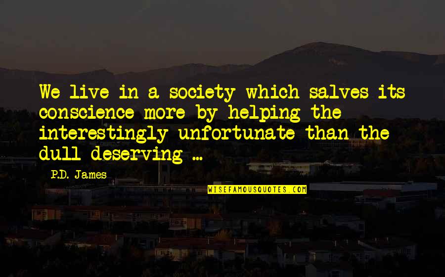 Conscience In Society Quotes By P.D. James: We live in a society which salves its