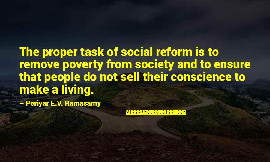 Conscience In Society Quotes By Periyar E.V. Ramasamy: The proper task of social reform is to