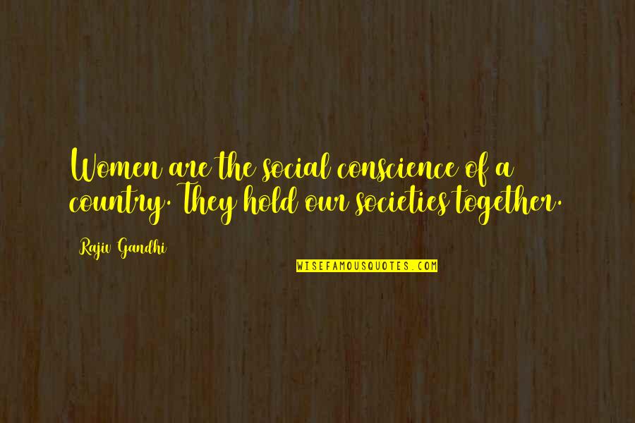Conscience In Society Quotes By Rajiv Gandhi: Women are the social conscience of a country.