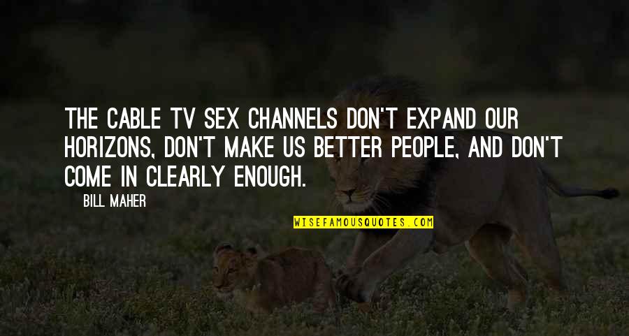 Conscience Is Clean Quotes By Bill Maher: The cable TV sex channels don't expand our