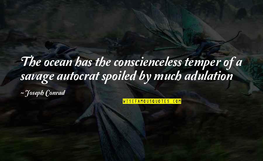 Conscienceless Quotes By Joseph Conrad: The ocean has the conscienceless temper of a