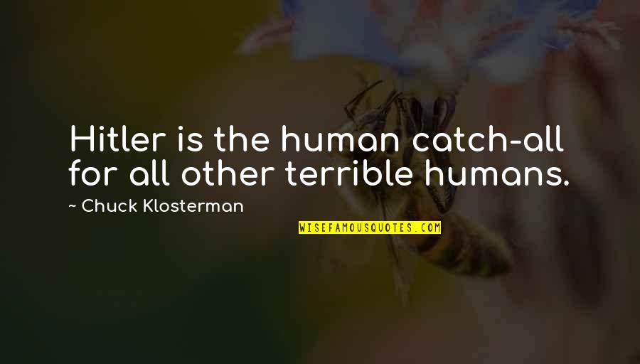 Consciences Objectors Quotes By Chuck Klosterman: Hitler is the human catch-all for all other