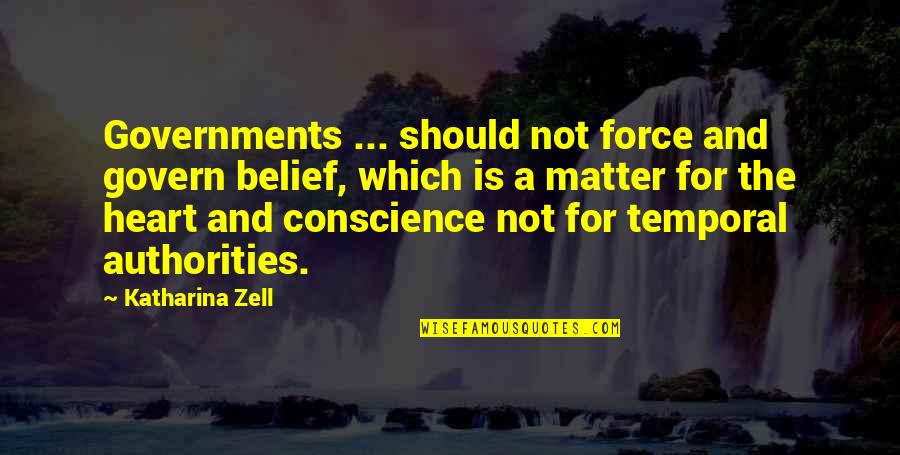 Consciences Objectors Quotes By Katharina Zell: Governments ... should not force and govern belief,