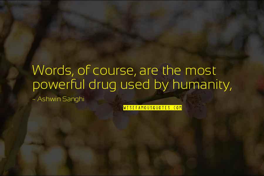 Consciences Pronounce Quotes By Ashwin Sanghi: Words, of course, are the most powerful drug