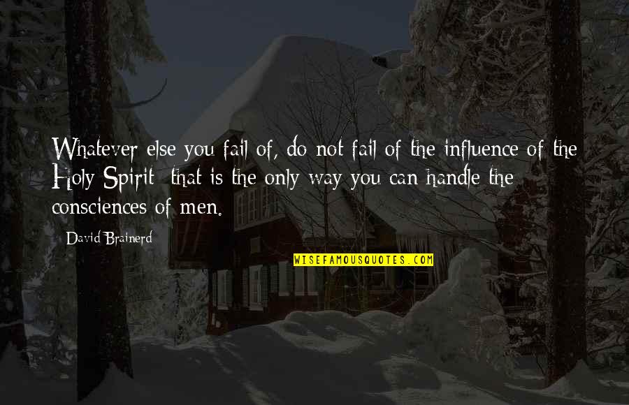 Consciences Quotes By David Brainerd: Whatever else you fail of, do not fail
