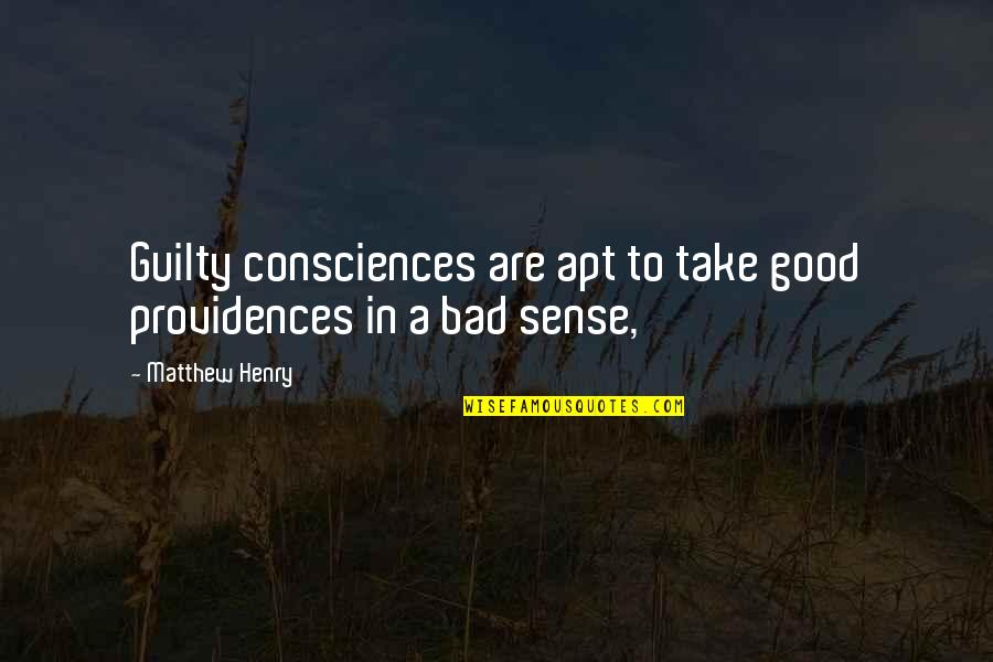 Consciences Quotes By Matthew Henry: Guilty consciences are apt to take good providences