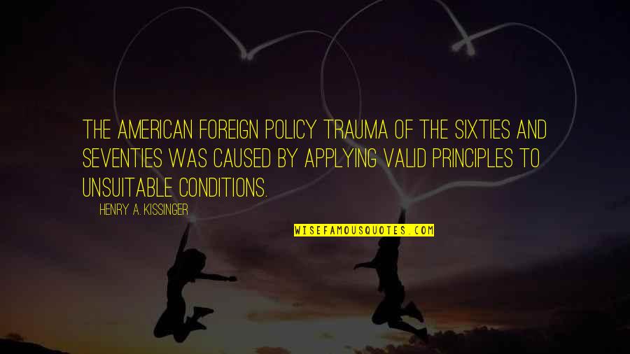 Conscientes Significado Quotes By Henry A. Kissinger: The American foreign policy trauma of the sixties Conscientes Significado Quotes By Henry A. Kissinger: The American foreign policy trauma of the sixties