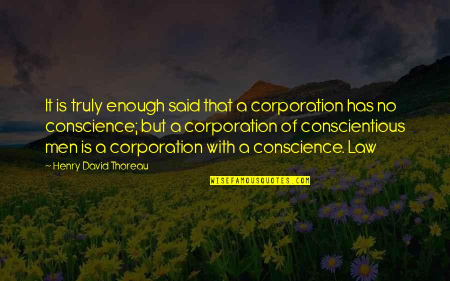 Conscientious Quotes By Henry David Thoreau: It is truly enough said that a corporation Conscientious Quotes By Henry David Thoreau: It is truly enough said that a corporation
