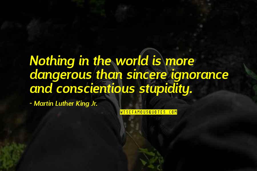 Conscientious Quotes By Martin Luther King Jr.: Nothing in the world is more dangerous than Conscientious Quotes By Martin Luther King Jr.: Nothing in the world is more dangerous than