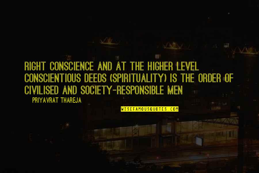 Conscientious Quotes By Priyavrat Thareja: Right conscience and at the higher level conscientious Conscientious Quotes By Priyavrat Thareja: Right conscience and at the higher level conscientious