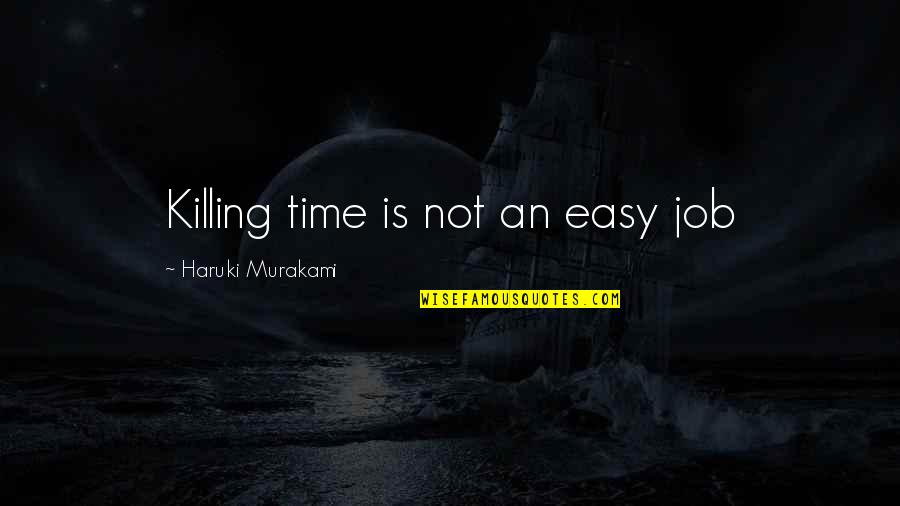 Conscientiously Quotes By Haruki Murakami: Killing time is not an easy job