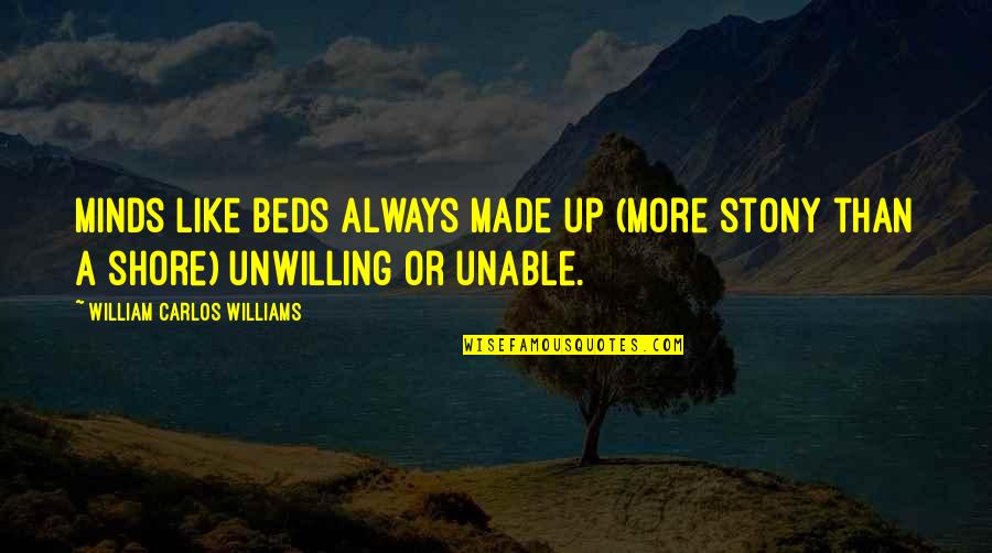 Conscientiously Quotes By William Carlos Williams: Minds like beds always made up (more stony