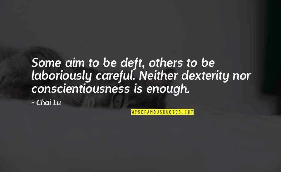 Conscientiousness Quotes By Chai Lu: Some aim to be deft, others to be