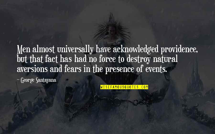 Consciosness Quotes By George Santayana: Men almost universally have acknowledged providence, but that Consciosness Quotes By George Santayana: Men almost universally have acknowledged providence, but that