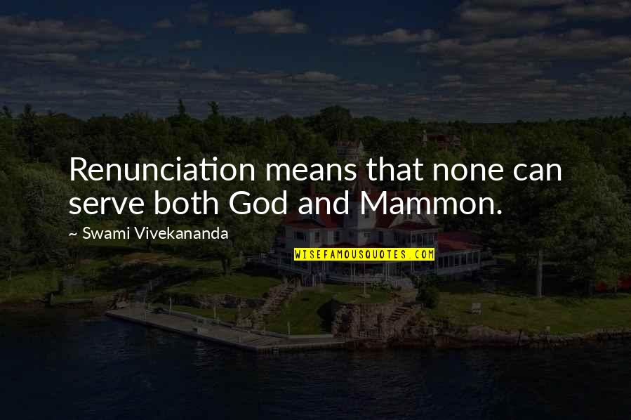 Conscious And Subconscious Mind Quotes By Swami Vivekananda: Renunciation means that none can serve both God Conscious And Subconscious Mind Quotes By Swami Vivekananda: Renunciation means that none can serve both God