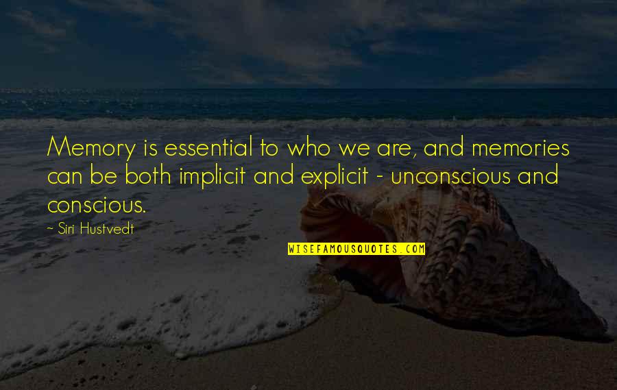 Conscious And Unconscious Quotes By Siri Hustvedt: Memory is essential to who we are, and