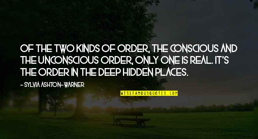 Conscious And Unconscious Quotes By Sylvia Ashton-Warner: Of the two kinds of order, the conscious