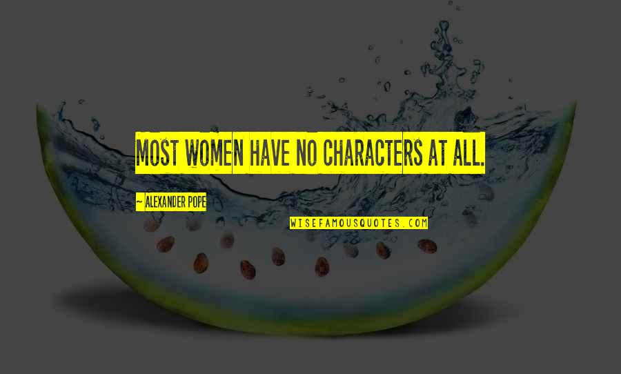 Conscious Consumption Quotes By Alexander Pope: Most women have no characters at all.