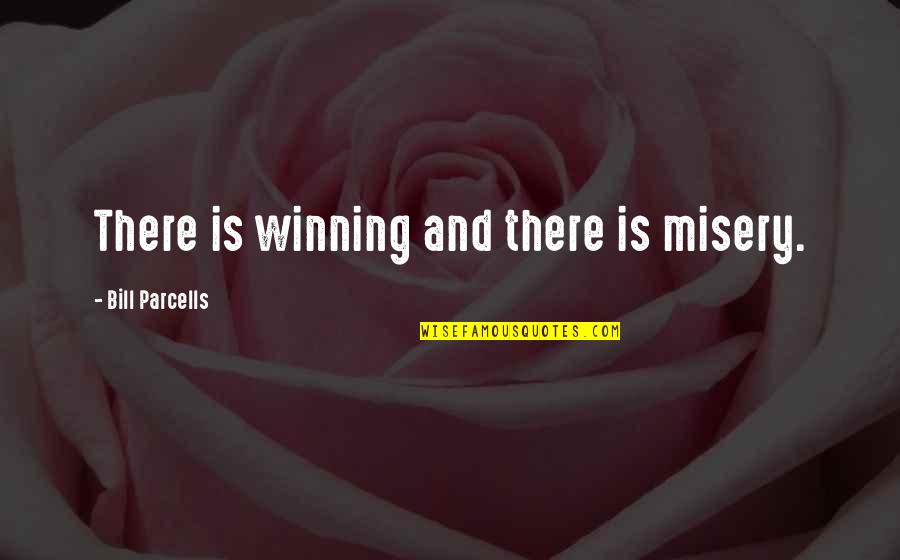 Conscious Eating Quotes By Bill Parcells: There is winning and there is misery.