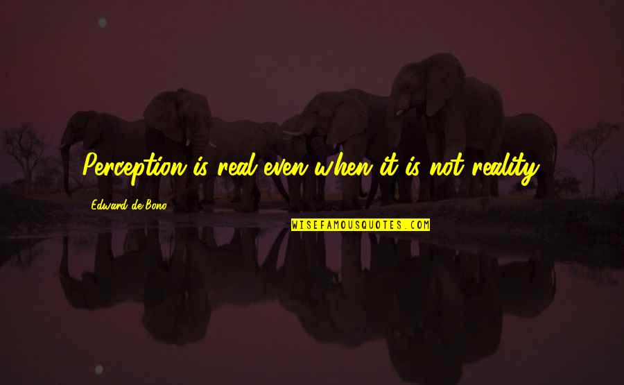 Conscious Parenting Dr Shefali Quotes By Edward De Bono: Perception is real even when it is not Conscious Parenting Dr Shefali Quotes By Edward De Bono: Perception is real even when it is not