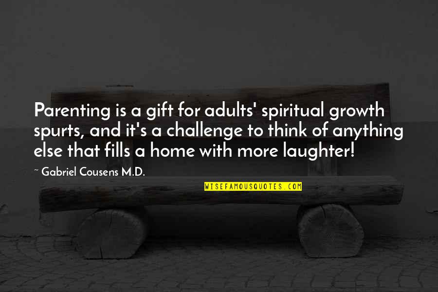 Conscious Parenting Quotes By Gabriel Cousens M.D.: Parenting is a gift for adults' spiritual growth