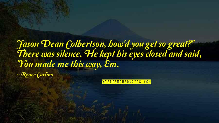 Conscious Parenting Quotes By Renee Carlino: Jason Dean Colbertson, how'd you get so great?"