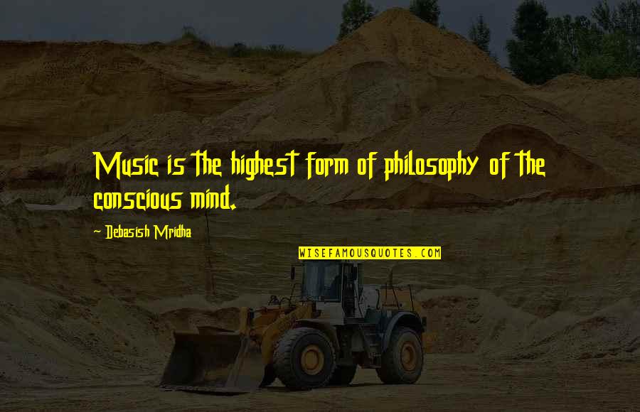 Conscious Quotes And Quotes By Debasish Mridha: Music is the highest form of philosophy of