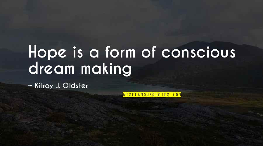 Conscious Quotes And Quotes By Kilroy J. Oldster: Hope is a form of conscious dream making