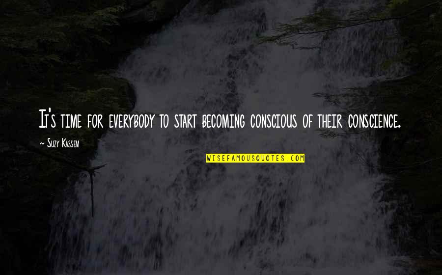 Conscious Quotes And Quotes By Suzy Kassem: It's time for everybody to start becoming conscious