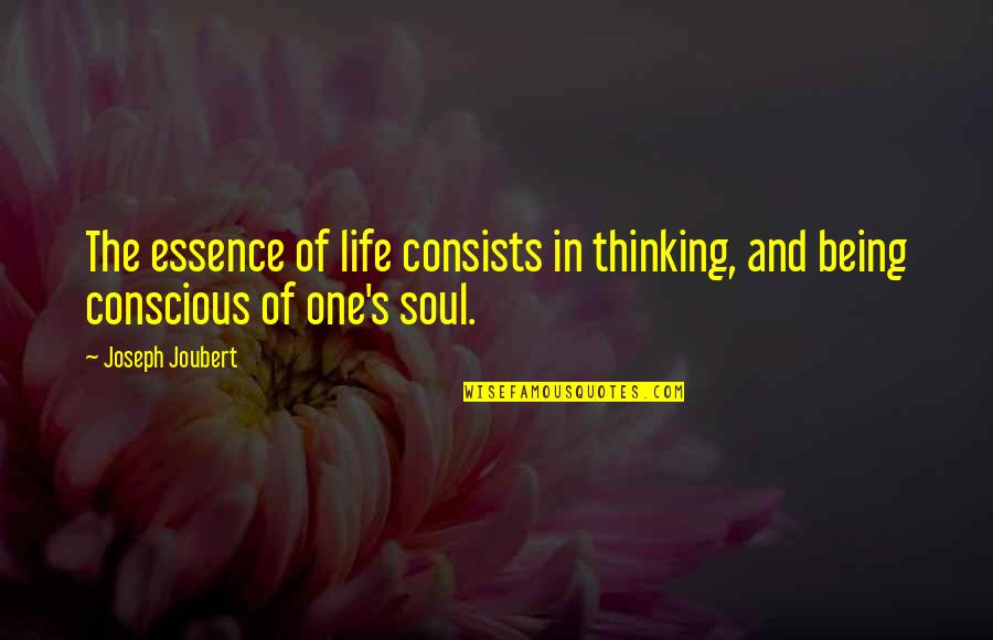 Conscious Thinking Quotes By Joseph Joubert: The essence of life consists in thinking, and