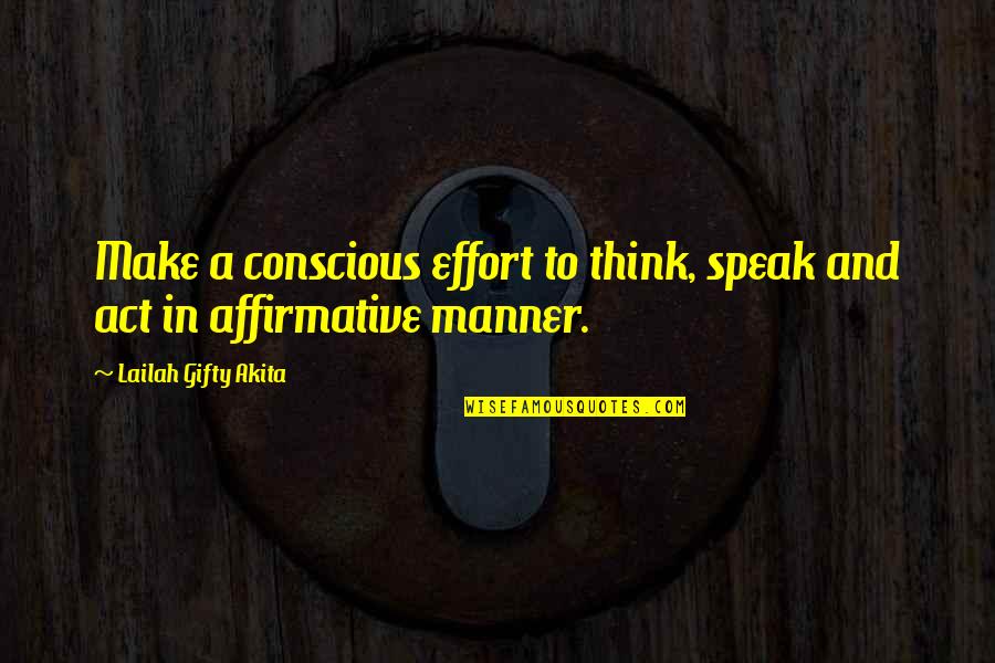 Conscious Thinking Quotes By Lailah Gifty Akita: Make a conscious effort to think, speak and