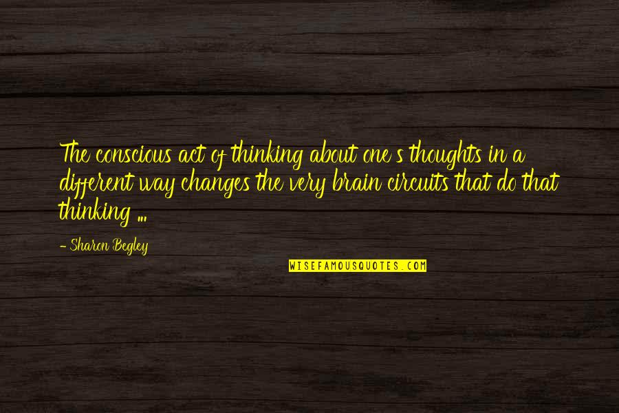 Conscious Thinking Quotes By Sharon Begley: The conscious act of thinking about one's thoughts
