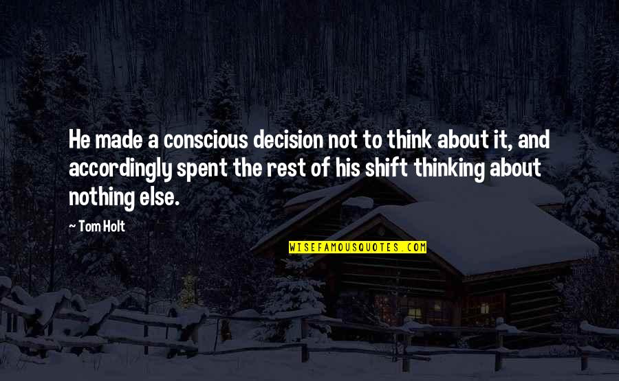 Conscious Thinking Quotes By Tom Holt: He made a conscious decision not to think