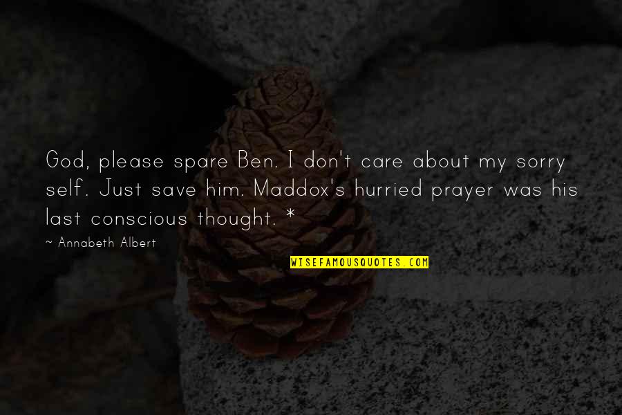Conscious Thought Quotes By Annabeth Albert: God, please spare Ben. I don't care about