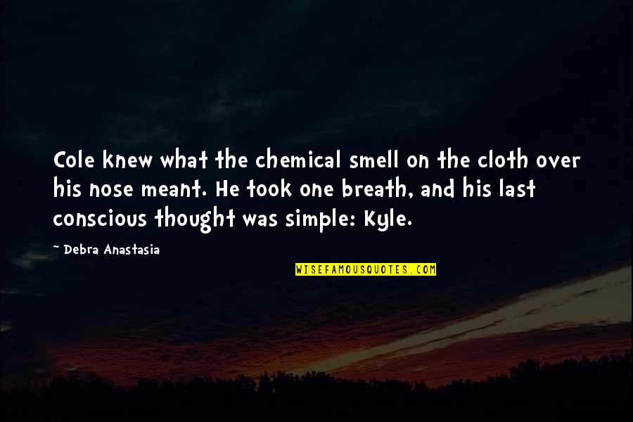 Conscious Thought Quotes By Debra Anastasia: Cole knew what the chemical smell on the